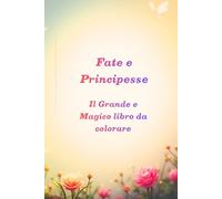 Fate e Principesse: Il Grande e Magico libro da colorare