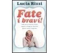 Fate I Bravi! Dalla Celebre Maestra, Regole E Consigli Per Diventare Genitori Sereni Di Figli Felici. 3-10 Anni