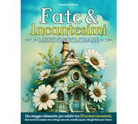 Fate & Incantesimi - Libro da Colorare: Un viaggio rilassante per adulti tra 50 scenari incantati, dove lo stress svanisce tra cottage nascosti, castelli sospesi e draghi dal cuore tenero.