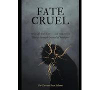 Fate Is Cruel: Why Life Isn’t Fair - and How to Use That as Strength Instead of Weakness