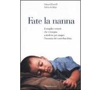 Fate La Nanna. Il Semplice Metodo Che Vi Insegna A Risolvere Per Sempre L'insonnia Del Vostro Bambino