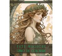Fate Magiche - Libro da Colorare: 50 Illustrazioni Uniche di Fate della Foresta in Stile Belle Époque e Art Nouveau