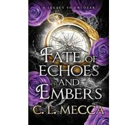 Fate of Echoes and Embers: BookTok will love this! The addictive heart-piercing romantasy read from C. L. Mecca for 2025