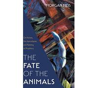Fate of the Animals: On Horses, the Apocalypse, and Painting as Prophecy