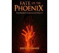 Fate of The Phoenix: The MacKay Chronicles Vols 1-3