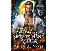 Fated to My Sister's Fiancé Alpha: A Secret Baby Second Chance One Night Stand Wolf Shifter Romance