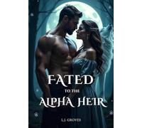 FATED TO THE ALPHA HEIR: A Fated Mates Wolf Shifter Paranormal Romance