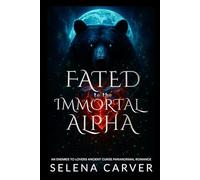 Fated to the Immortal Alpha: An Enemies to Lovers Ancient Curse Paranormal Romance