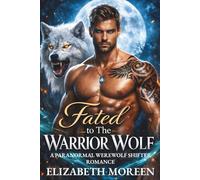 Fated to The Warrior Wolf: A Paranormal Werewolf Shifter Romance