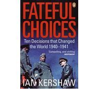 Fateful Choices: Ten Decisions that Changed the World, 1940-1941