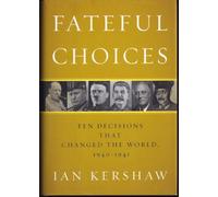 Fateful Choices: Ten Decisions That Changed the World, 1940-1941