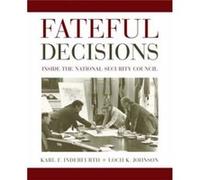 Fateful Decisions Inside the national security council by Edited by Karl F Inderfurth & Edited by Loch K Johnson