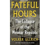 Fateful Hours: The Collapse of the Weimar Republic