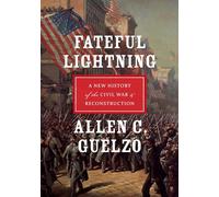 Fateful Lightning – A New History of the Civil War et Reconstruction – Oxford University Press