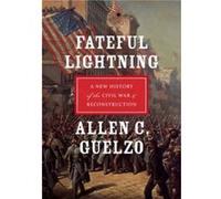 Fateful Lightning by Guelzo Allen C. Henry R. Luce Professor of the Civil War Era amp Director Civil War Era Studies Henry R. Luce Professor of the Civil Guelzo Allen C. Henry R. Luce Professor of the