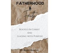 FATERHOOD & FAITH: Rooted In Christ And Leading with Purpose