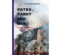 Fates, Tarot and War: A Journey Through Chaos: Tarot, Generational Wisdom and the Seach for Hope in Wartime Ukraine