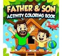 Father and Son Learning Together Activity Coloring Book for Shared Discovery Creative Thinking Emotional Growth and Strong Family Bonds Coloring Book: ... Curiosity Cooperation Imagination and Meaning