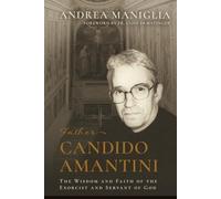 Father Candido Amantini: The Wisdom and Faith of the Exorcist and Servant of God