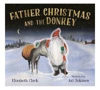 Father Christmas and the Donkey by Elizabeth Clark Elizabeth Clark (Auteur)