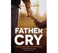 Father Cry: Healing Your Heart and the Hearts of Those You Love