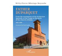 Father Duparquet From the resumption of the Prefecture Apostolic of the Congo to the birth of the Church of Boma 1865-1890 - Willy-Pierre Mbuinga Mayunda - L'harmattan - broché - Essai