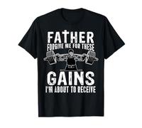 Father Forgive Me for These Gains Funny Gym Haltérophilie T-Shirt