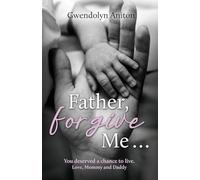 Father Forgive Me: You deserved a chance to live. Love, Mommy and Daddy