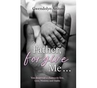 Father Forgive Me You deserved a chance to live. Love, Mommy and Daddy - Gwendolyn Aniton - Trilogy Christian Publishing - ebook (ePub) - Livre