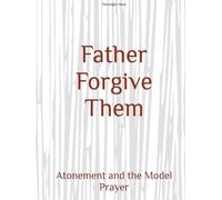 Father Forgive Them: Atonement and the Model Prayer