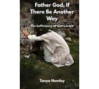 Father God, If There Be Another Way: The Sufficiency Of God's Grace