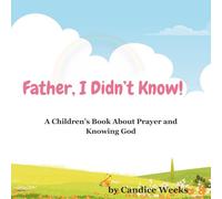 Father, I Didn't Know!: A Children's Book About Prayer and Knowing God
