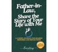 Father-in-Law, Share the Story of Your Life with Me: A Guided Journal for Sharing Memories and Reflections