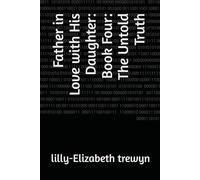 Father in Love with His Daughter: Book Four: The Untold Truth