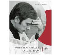 Father Jerzy Popiełuszko: A Life Story