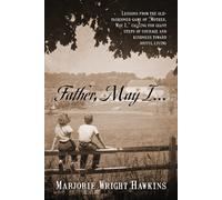 Father, May I... Lessons From The Old-Fashioned Game Of "Mother, May I,." Calling For Giant Steps Of Courage And Kindness Toward Joyful Living
