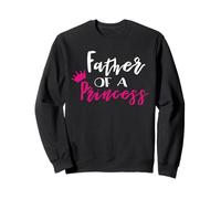 Father of A Princess Funny Fathers Day for Dad Sweatshirt