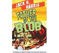 Father of the Blob: The Making of a Monster Smash and Other Hollywood Tales