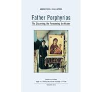 Father Porphyrios: The Discerning, the Foreseeing, the Healer