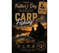 Father’s Day Carp Fishing Log Book: A Session & Catch Tracker Journal for Dad | Record Bait, Weather, Water Conditions & Fishing Memories