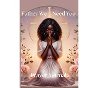 Father We Need You Prayer Journal - Scripture and Note Taking Journal - Reflection and Praise