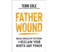 Father Wound Break Unhealthy Patterns to Reclaim Your Worth and Power - Terri Cole MSW LCSW - St. Martin's Essentials - ebook (ePub) - Livre