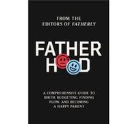 Fatherhood A Comprehensive Guide to Birth Budgeting Finding Flow and Becoming a Happy Parent by Fatherly Fatherly (Auteur)