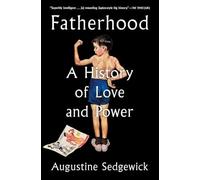 Fatherhood: A History of Love and Power