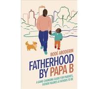 Fatherhood by Papa B - Bode Aboderin - Dorling Kindersley Ltd - Livre en Anglais - Hardback Bode AboderinBode Aboderin (Auteur)