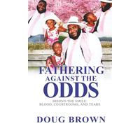 Fathering Against the Odds: Behind the Smile: Blood, Courtrooms, and Tears