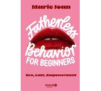Fatherless behavior for beginners Sex, Lust, Empowerment | Der Guide für mehr Aufklärung und Selbstbestimmung im Bett, und anderswo - Joan Marie - Knaur Balance eBook - ebook (ePub) - Livre
