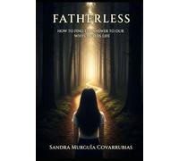 Fatherless: How to Find the Answer to Our Whys in This Life
