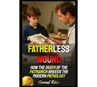 Fatherless Wound: How the Death of the Patriarch Breeds the Modern Pathology