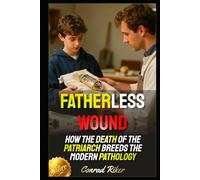 Fatherless Wound: How the Death of the Patriarch Breeds the Modern Pathology
